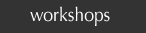 workshops